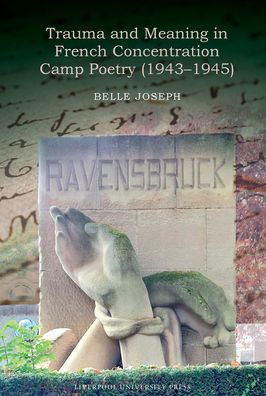 Trauma and Meaning in French Concentration Camp Poetry (1943-1945)