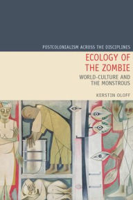 Title: Ecology of the Zombie: World-Culture and the Monstrous, Author: Kerstin Oloff