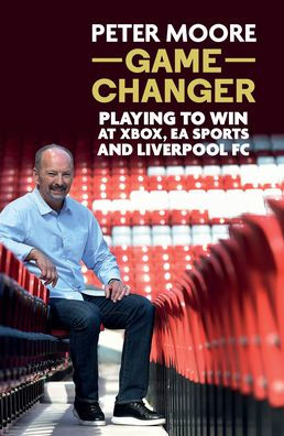 Game Changer: Playing to Win at Xbox, EA Sports and Liverpool FC