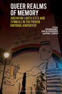 Queer Realms of Memory: Archiving LGBTQ Sites and Symbols in the French National Narrative