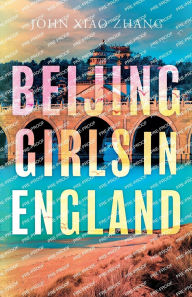 Title: Beijing Girls In England, Author: John Xiao Zhang