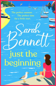 Title: Just the Beginning: A BRAND NEW dreamy seaside romance from BESTSELLER Sarah Bennett for 2025, Author: Sarah Bennett