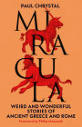 Miracula: Weird and Wonderful Stories of Ancient Greece and Rome