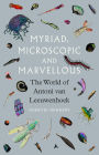 Myriad, Microscopic and Marvellous: The World of Antoni van Leeuwenhoek