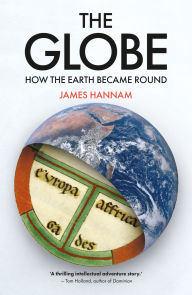 Title: The Globe: How the Earth Became Round, Author: James Hannam