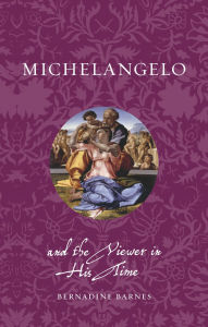 Title: Michelangelo and the Viewer in His Time, Author: Bernadine Barnes
