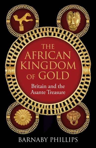 The African Kingdom of Gold: Britain and the Asante Treasure