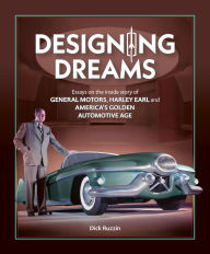 Title: Designing Dreams: Essays on the inside story of GM, Harley Earl and America's Golden Automotive Age, Author: Dick Ruzzin