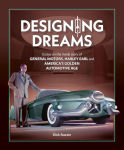 Alternative view 1 of Designing Dreams: Essays on the inside story of GM, Harley Earl and America's Golden Automotive Age