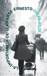 Title: La importancia de llamarse Ernesto, Author: Oscar Wilde