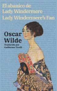 Title: El abanico de Lady Windermere - Lady Windermere's Fan: Texto paralelo bilingï¿½e - Bilingual edition: Inglï¿½s - Espaï¿½ol / English - Spanish, Author: Oscar Wilde