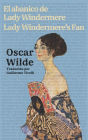 El abanico de Lady Windermere - Lady Windermere's Fan: Texto paralelo bilingï¿½e - Bilingual edition: Inglï¿½s - Espaï¿½ol / English - Spanish