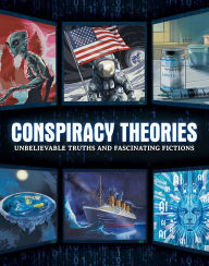 Title: Conspiracy Theories: Unbelievable Truths and Fascinating Fictions, Author: IglooBooks