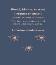 Title: Wendy Identity in 2050 (Internet of Things), Yeesho Poetry et Poesie , The Transdisciplinary & Interdisciplinary school, Author: Hosanee Yeeshtdevisingh