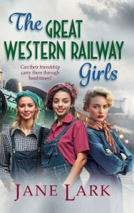 Title: The Great Western Railway Girls, Author: Jane Lark