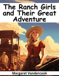 Title: The Ranch Girls and Their Great Adventure, Author: Margaret Vandercook