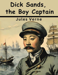 Title: Dick Sands, the Boy Captain, Author: Jules Verne