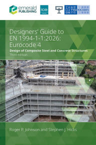 Title: Designers' Guide to EN 1994-1-1: 2026: Eurocode 4: Design of composite steel and concrete structures: Part 1.1: General rules and rules for buildings, Author: Roger P. Johnson