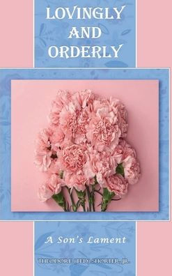 LOVINGLY AND ORDERLY: A Son's Lament