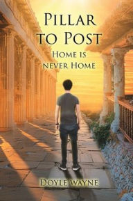 Title: PILLAR TO POST, Author: Doyle Wayne
