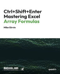 Title: Ctrl+Shift+Enter Mastering Excel Array Formulas: Do the Impossible with Excel Formulas with Array Formula Magic, Author: MrExcel's Holy Macro! Books