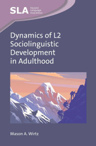 Title: Dynamics of L2 Sociolinguistic Development in Adulthood, Author: Mason A. Wirtz