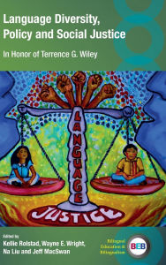 Title: Language Diversity, Policy and Social Justice: In Honor of Terrence G. Wiley, Author: Kellie Rolstad