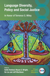Title: Language Diversity, Policy and Social Justice: In Honor of Terrence G. Wiley, Author: Kellie Rolstad