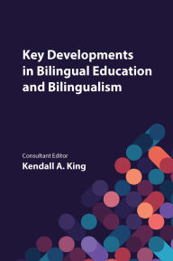 Title: Key Developments in Bilingual Education and Bilingualism, Author: Kendall A. King