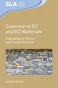 Title: Grammar in ELT and ELT Materials: Evaluating its History and Current Practice, Author: Graham  Burton