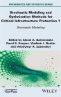 Stochastic Modeling and Optimization Methods for Critical Infrastructure Protection, Volume 1: Stochastic Modeling