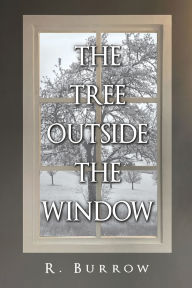Title: The Tree Outside the Window, Author: R Burrow