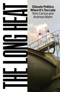Title: The Long Heat: Climate Politics When It's Too Late, Author: Andreas Malm
