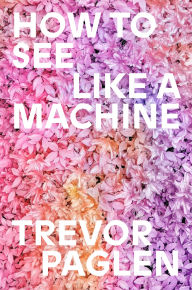 Title: How to See Like a Machine: Art in the Age of AI, Author: Trevor Paglen