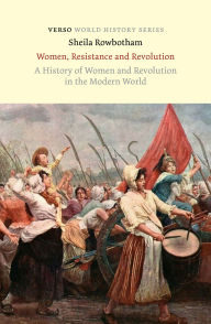 Title: Women, Resistance and Revolution: A History of Women and Revolution in the Modern World, Author: Sheila Rowbotham