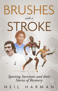 Title: Brushes with a Stroke: Sporting Survivors and their Stories of Recovery, Author: Neil Harman