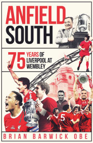 Title: Anfield South: 75 Years of Liverpool at Wembley, Author: Brian Barwick