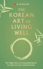 The Korean Art of Living Well: The Eight Keys of Living Meditation for Balance and Transformation