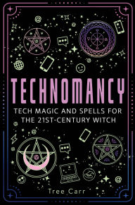 Title: Technomancy: Tech Magic and Spells for the 21st-Century Witch, Author: Tree Carr