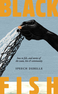 Title: Black Fish: How to fish, and stories of the wata, kin & community, Author: Speech Debelle