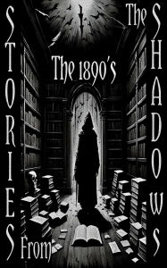 Stories from the Shadows - The 1890's