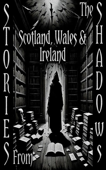 Stories From the Shadows - Scotland, Wales & Ireland