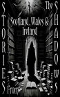 Stories From the Shadows - Scotland, Wales & Ireland