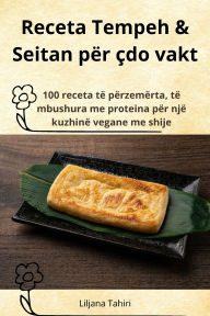 Title: Receta Tempeh & Seitan pï¿½r ï¿½do vakt, Author: Liljana Tahiri
