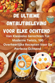 Title: De Ultieme Ontbijtbeleving Voor Elke Ochtend, Author: Isabel de Vries