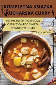 Title: Kompletna KsiĄŻka Kucharska Curry, Author: Patrycja Duda