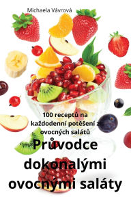 Title: Průvodce dokonalï¿½mi ovocnï¿½mi salï¿½ty, Author: Michaela Vïvrovï