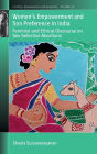 Women's Empowerment and Son Preference in India: Feminist and Ethical Discourse on Sex Selective Abortions