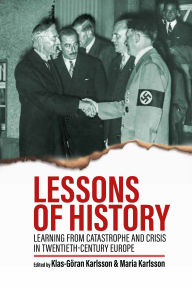 Title: Lessons of History: Learning from Catastrophe and Crisis in Twentieth-Century Europe, Author: Klas-Göran Karlsson