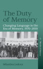 The Duty of Memory: Changing Language in the Era of Memory, 1970 - 2010